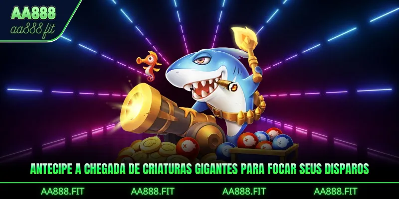 Antecipe a chegada de criaturas gigantes para focar seus disparos