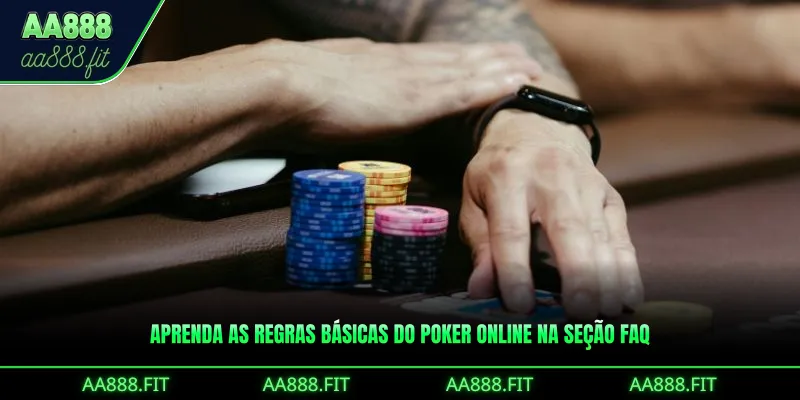 Aprenda as regras básicas do Poker Online na seção FAQ