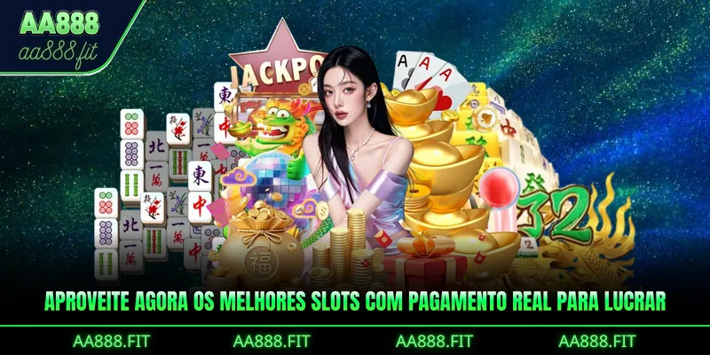 Aproveite agora os melhores Slots com Pagamento Real para lucrar