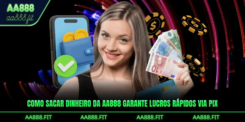 Como Sacar Dinheiro da AA888 garante lucros rápidos via Pix