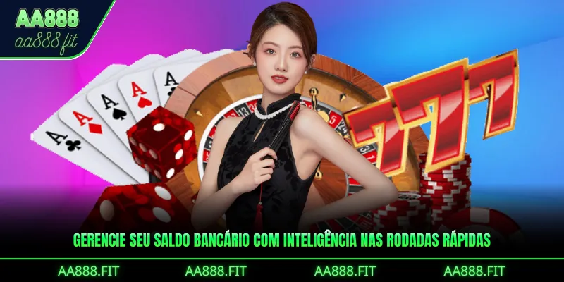Gerencie seu saldo bancário com inteligência nas rodadas rápidas
