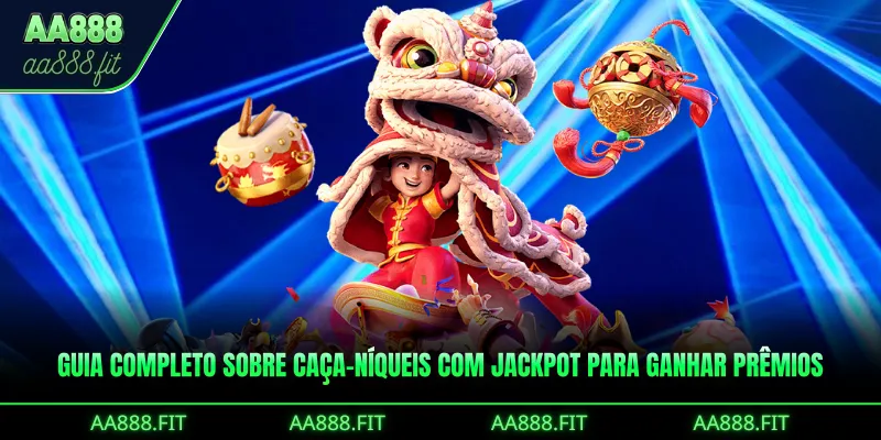 Guia completo sobre Caça-níqueis com Jackpot para ganhar prêmios