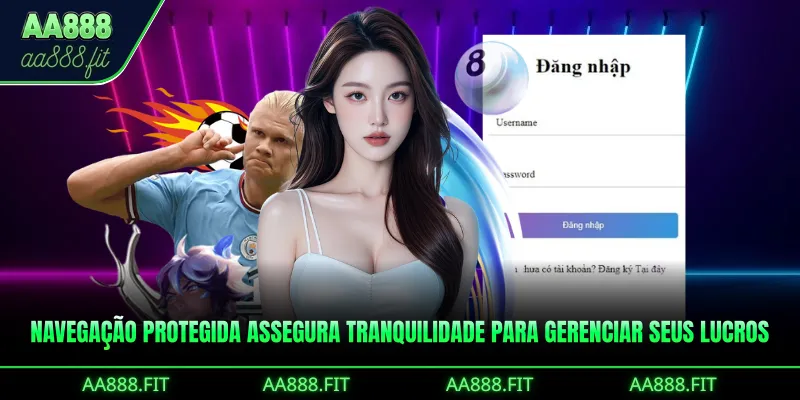 Navegação protegida assegura tranquilidade para gerenciar seus lucros