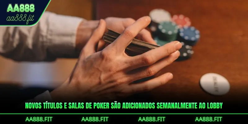 Novos títulos e salas de Poker são adicionados semanalmente ao lobby