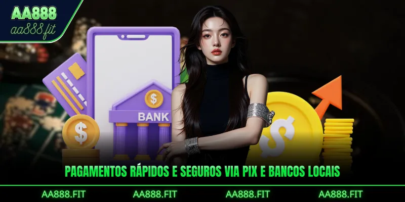 Pagamentos rápidos e seguros via Pix e bancos locais
