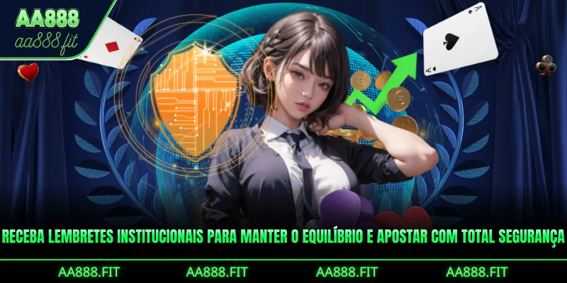 Receba lembretes institucionais para manter o equilíbrio e apostar com total segurança