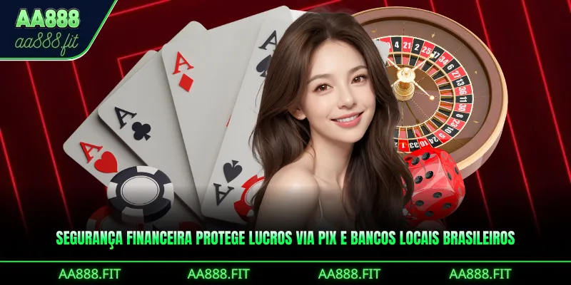 Segurança financeira protege lucros via Pix e bancos locais brasileiros
