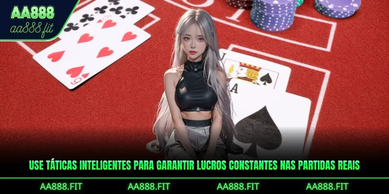 Use táticas inteligentes para garantir lucros constantes nas partidas reais